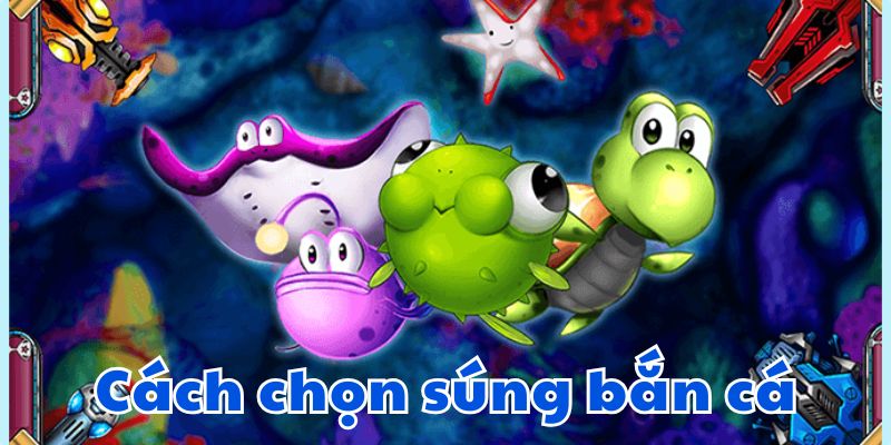 cách chọn súng bắn cá ko66